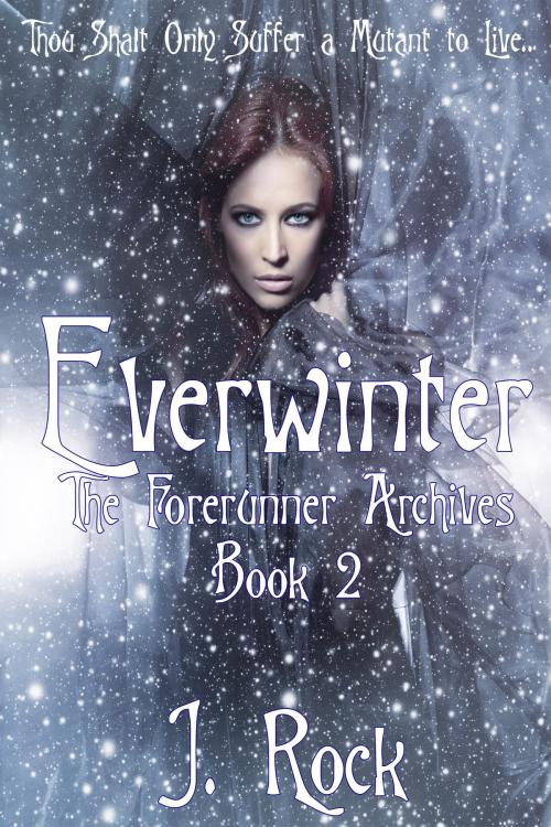 Cover of the book Everwinter: The Forerunner Archives Book 2 by J. Rock, J. Rock
