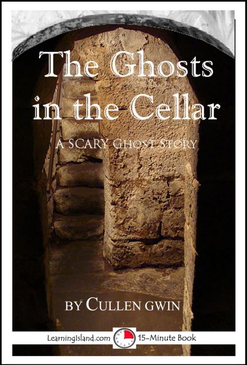 Cover of the book The Ghosts in the Cellar: A Scary 15-Minute Ghost Story by Cullen Gwin, LearningIsland.com