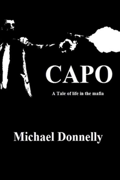 Cover of the book Capo: a Tale of Life in the Mafia by Michael Donnelly, Michael Donnelly