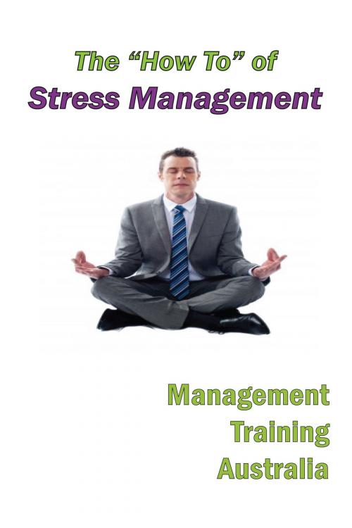 Cover of the book The "How to" of Stress Management by Management Training Australia, Wayne Back