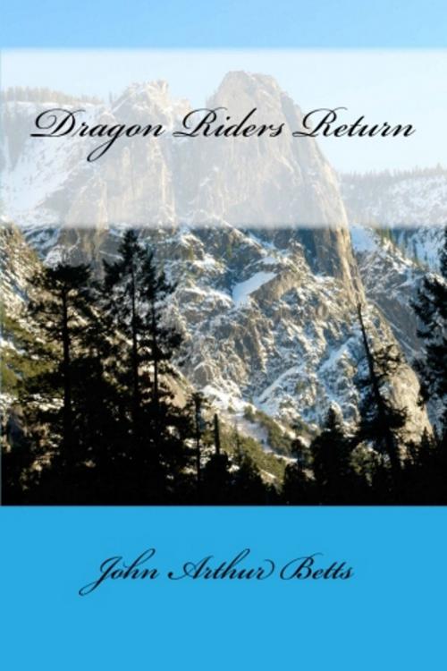 Cover of the book Dragon Riders Return by John Arthur Betts, John Arthur Betts