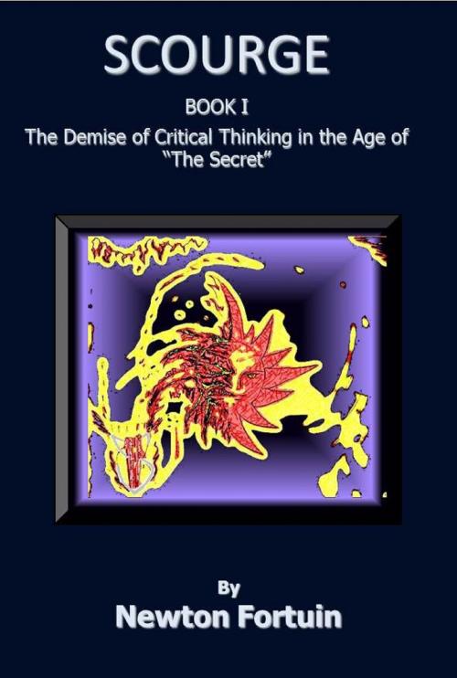 Cover of the book Scourge I: The Demise of Critical Thinking in the Age of The Secret by Newton Fortuin, Newton Fortuin