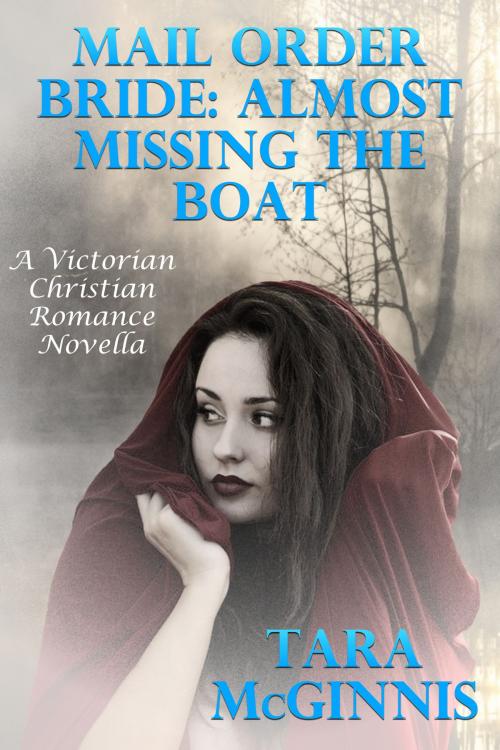 Cover of the book Mail Order Bride: Almost Missing The Boat (A Victorian Christian Romance) by Tara McGinnis, Susan Hart
