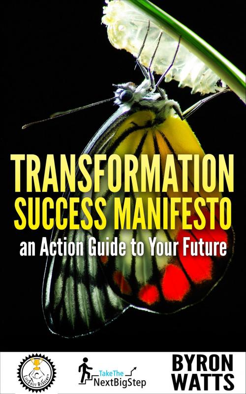 Cover of the book Transformation Success Manifesto an Action Guide to Your Future by Byron Watts, Byron Watts