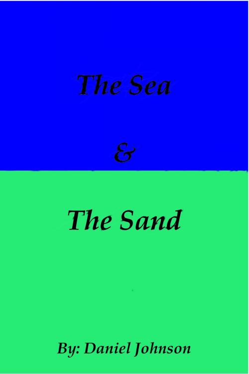 Cover of the book The Sea and The Sand by Daniel Johnson, Daniel Johnson