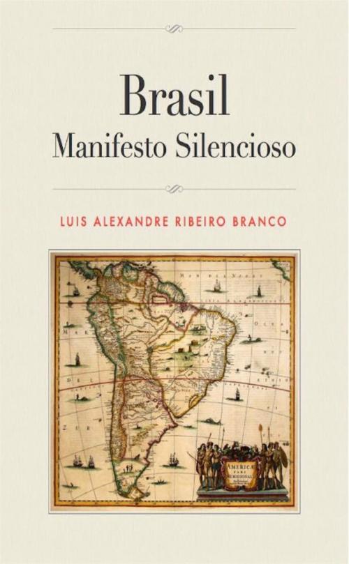 Cover of the book Brasil: Manifesto Silencioso by Luis Alexandre Ribeiro Branco, Luis Alexandre Ribeiro Branco