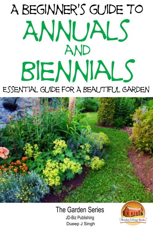 Cover of the book A Beginner's Guide to Annuals and Biennials: Essential guide for A Beautiful Garden by Dueep J. Singh, Mendon Cottage Books