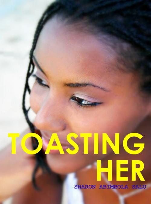 Cover of the book Toasting Her by Sharon Abimbola Salu, Sharon Abimbola Salu