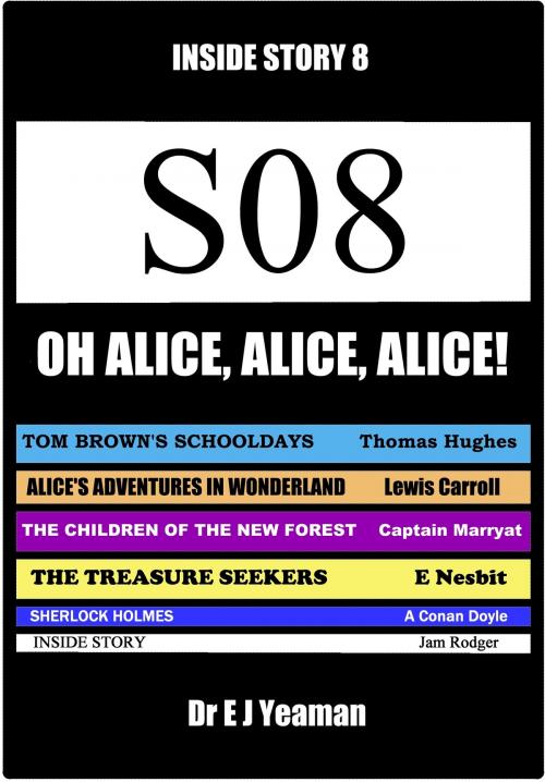Cover of the book Oh, Alice, Alice, Alice! (Inside Story 8) by Dr E J Yeaman, Dr E J Yeaman