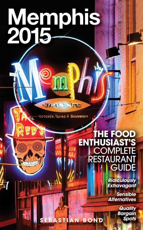 Cover of the book Memphis - 2015 (The Food Enthusiast’s Complete Restaurant Guide) by Sebastian Bond, Andrew Delaplaine