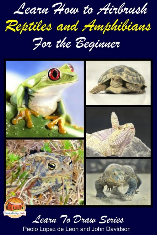 Cover of the book Learn How to Airbrush Reptiles and Amphibians For the Beginners by Paolo Lopez de Leon, John Davidson, Mendon Cottage Books
