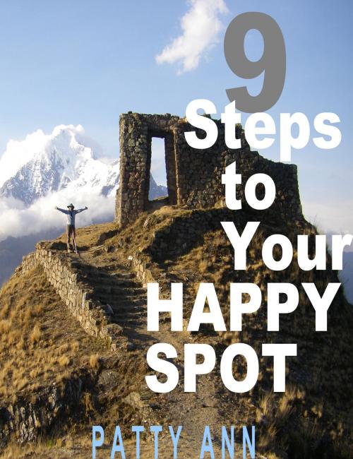 Cover of the book 9 Steps to Your HAPPY SPOT by Patty Ann, Patty Ann's Pet Project