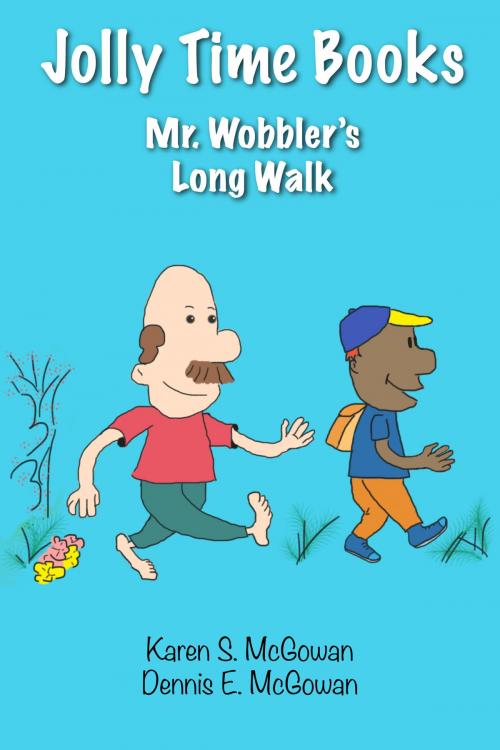 Cover of the book Jolly Time Books: Mr. Wobbler's Long Walk by Karen S. McGowan, Dennis E. McGowan, Karen S. McGowan