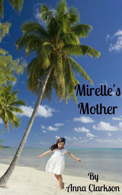 Cover of the book Mirelle's Mother by Anna Clarkson, Anna Clarkson