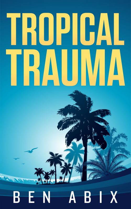 Cover of the book Tropical Trauma by Ben Abix, Ben Abix