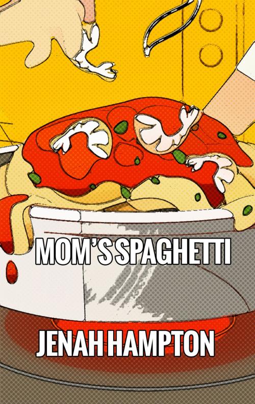 Cover of the book Mom's Spaghetti (Illustrated Children's Book Ages 2-5) by Jenah Hampton, Jenah Hampton