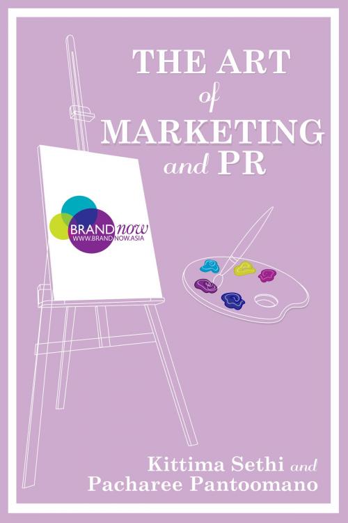 Cover of the book The Art of Marketing and PR by Pacharee Pantoomano-Pfirsch, Kittima Sethi, Brand Now