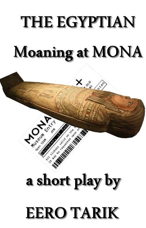 Cover of the book The Egyptian ~ Moaning at MONA by Eero Tarik, Eero Tarik