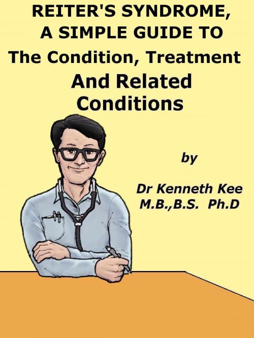 Cover of the book Reiter’s Syndrome, A Simple Guide To The Condition, Treatment And Related Conditions by Kenneth Kee, Kenneth Kee