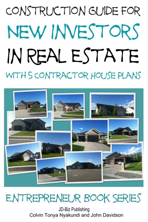 Cover of the book Construction Guide For New Investors in Real Estate: With 5 Ready to Build Contractor Spec House Plans by Colvin Tonya Nyakundi, John Davidson, Mendon Cottage Books