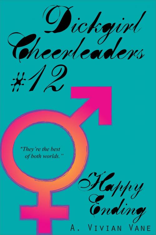 Cover of the book Dickgirl Cheerleaders #12: Happy Ending by A. Vivian Vane, A. Vivian Vane