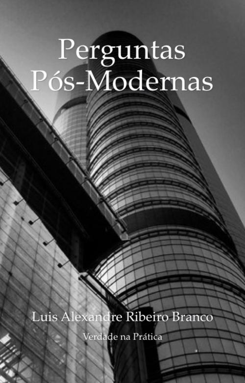 Cover of the book Perguntas Pós-Modernas by Luis Alexandre Ribeiro Branco, Luis Alexandre Ribeiro Branco