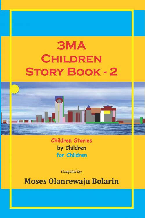 Cover of the book 3MA Children Story Book: 2 by Moses Olanrewaju Bolarin, Moses Olanrewaju Bolarin