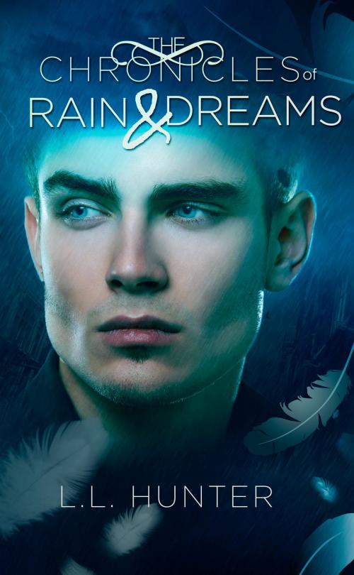 Cover of the book The Chronicles of Rain and Dreams by L.L Hunter, L.L Hunter