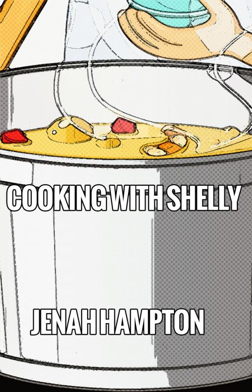Cover of the book Cooking With Shelly (Illustrated Children's Book Ages 2-5) by Jenah Hampton, Jenah Hampton