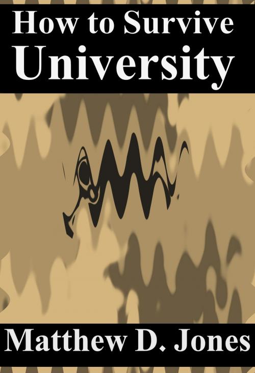 Cover of the book How to Survive University: Feet First by Matthew D. Jones, Matthew D. Jones