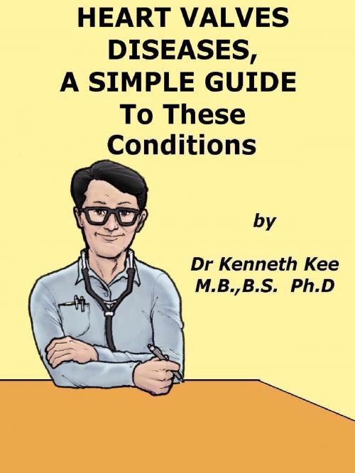 Cover of the book Heart Valve Diseases, A Simple Guide to These Conditions by Kenneth Kee, Kenneth Kee