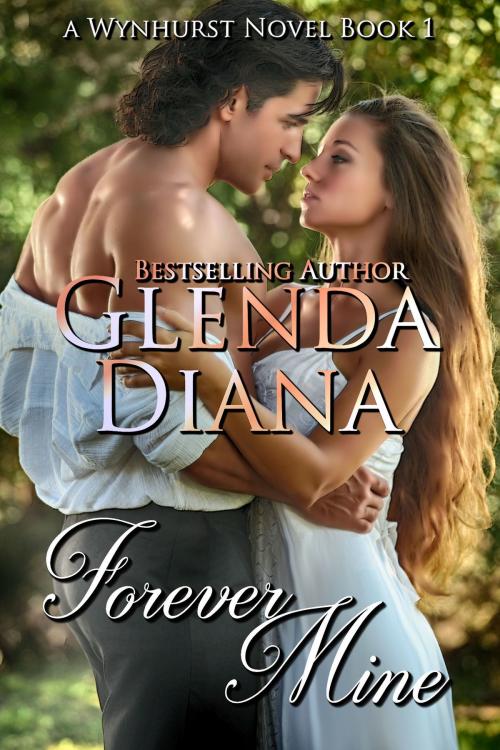 Cover of the book Forever Mine (A Wynhurst Novel Book 1) by Glenda Diana, Glenda Diana