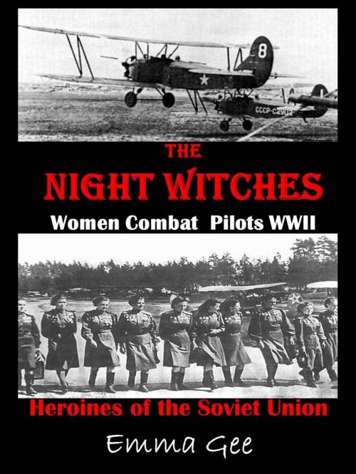 Cover of the book The Night Witches-Russian Combat Pilots WWII-Heroines of the Soviet Union by Emma Gee, Emma Gee