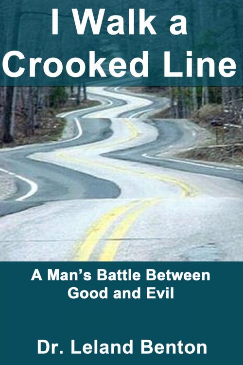 Cover of the book I Walk a Crooked Line by Dr. Leland Benton, Dr. Leland Benton