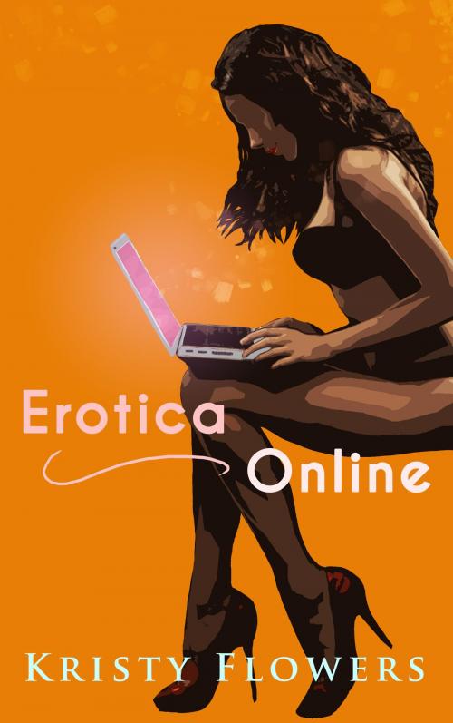 Cover of the book Erotica Online: An Erotica about Erotica (Student Teacher School Classroom Erotica) by Kristy Flowers, Kristy Flowers