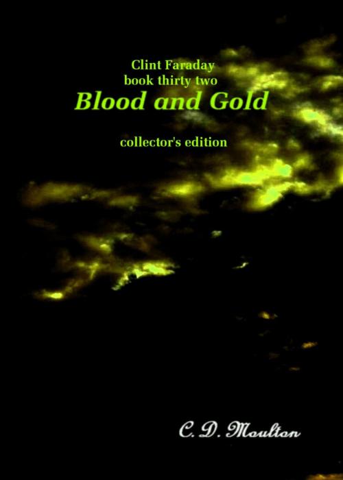 Cover of the book Clint Faraday Mysteries Book 32: Blood and Gold Collector's Edition by CD Moulton, CD Moulton