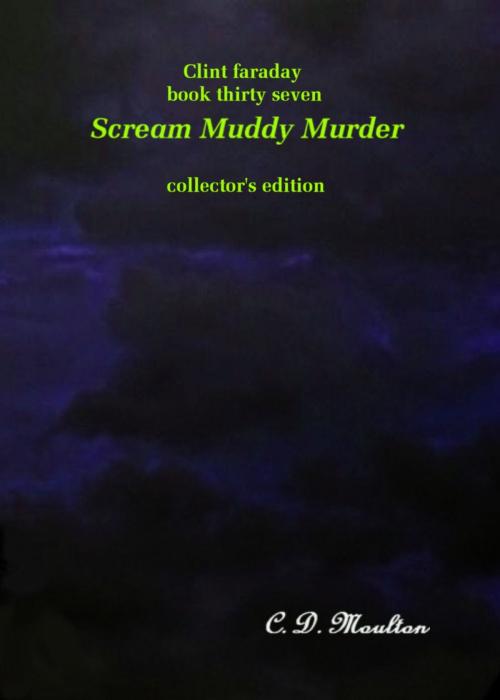 Cover of the book Clint Faraday Mysteries Book 37: Scream Muddy Murder Collector's Edition by CD Moulton, CD Moulton