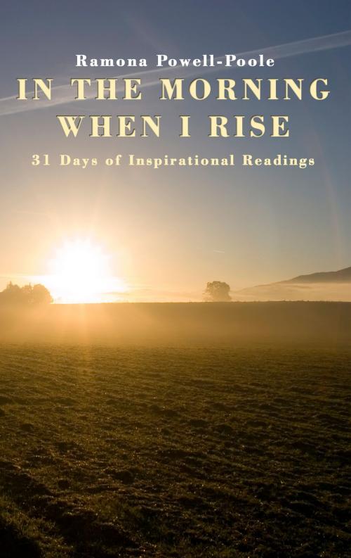 Cover of the book In the Morning when I Rise, 31 Days of Inspirational Readings by Ramona Powell-Poole, Ramona Powell-Poole