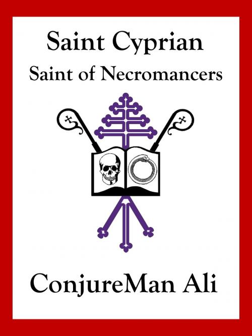 Cover of the book Saint Cyprian: Saint of Necromancers by ConjureMan Ali, Hadean