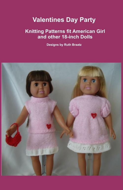 Cover of the book Valentines Day Party, Knitting Patterns fit American Girl and other 18-Inch Dolls by Ruth Braatz, Ruth Braatz