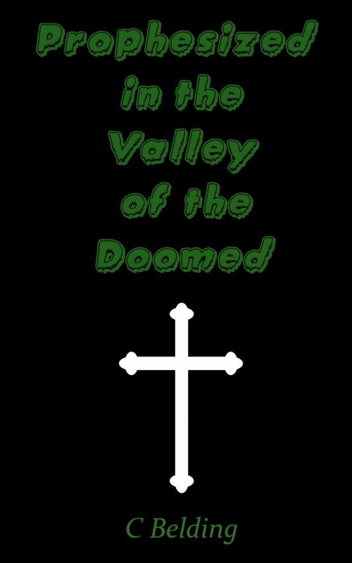 Cover of the book Prophesized in the Valley of the Doomed by C Belding, C Belding