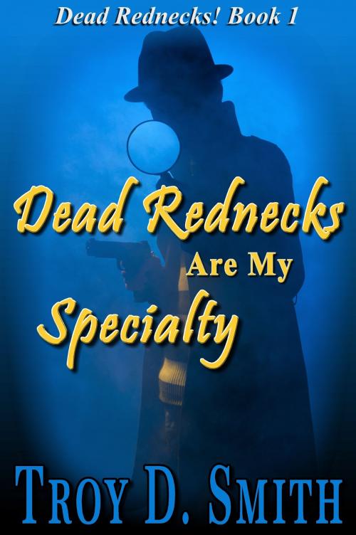 Cover of the book Dead Rednecks #1: Dead Rednecks Are My Specialty by Troy D. Smith, Western Trail Blazer