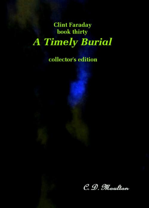 Cover of the book Clint Faraday Mysteries Book 30: A Timely Burial Collector's Edition by CD Moulton, CD Moulton