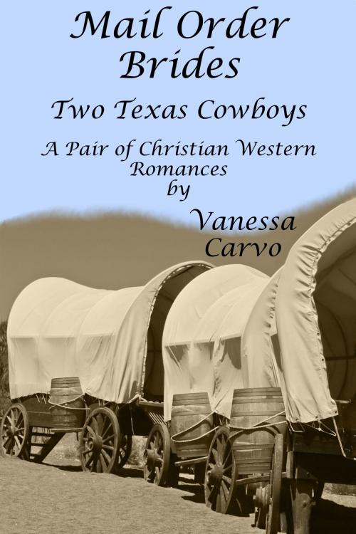 Cover of the book Mail Order Brides: Two Texas Cowboys (A Pair of Christian Western Romances) by Vanessa Carvo, Lisa Castillo-Vargas