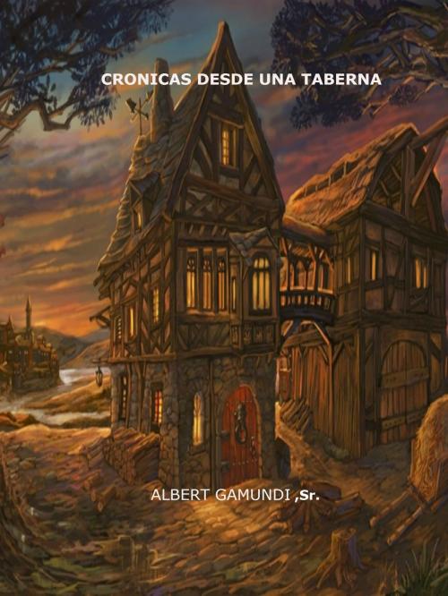 Cover of the book Crónicas desde una taberna by Albert Gamundi Sr, Albert Gamundi, Sr