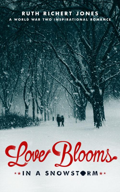 Cover of the book Love Blooms in a Snowstorm: A World War II Inspirational Romance by Ruth Richert Jones, Ruth Richert Jones