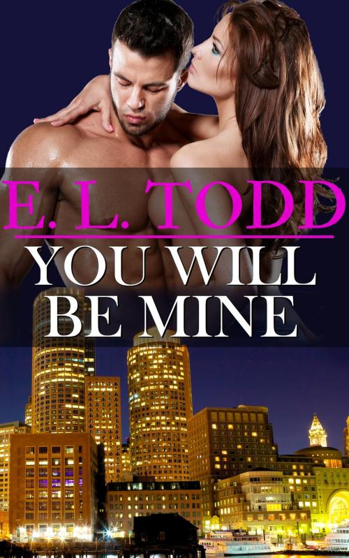 Cover of the book You Will Be Mine (Forever and Ever #7) by E. L. Todd, E. L. Todd