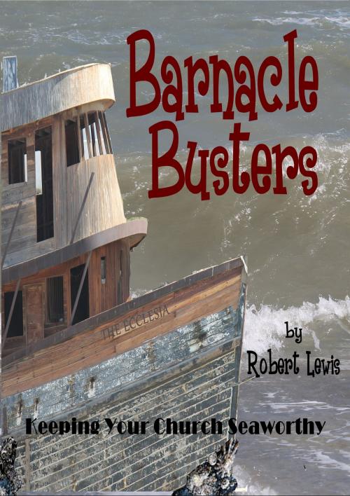 Cover of the book Barnacle Busters: Keeping Your Church Seaworthy by Robert Lewis, Robert Lewis