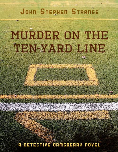 Cover of the book Murder On the Ten Yard Line by John Stephen Strange, Lulu.com