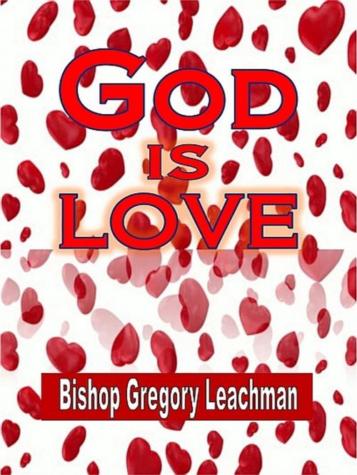 Cover of the book God is Love by Bishop Gregory Leachman, Bishop Gregory Leachman